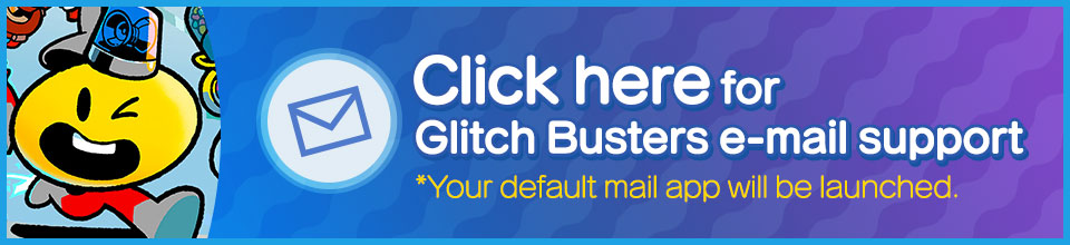 Click here for Glitch Busters e-mail support Your default mail app will be launched.